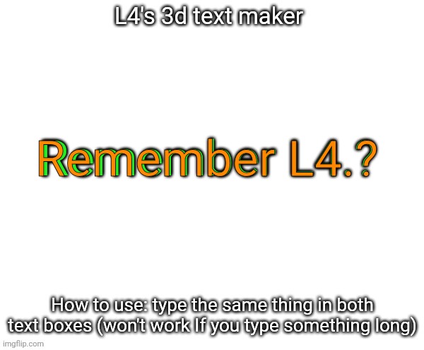 L4's 3d text maker | Remember L4.? Remember L4.? | image tagged in l4's 3d text maker,msmg,memes | made w/ Imgflip meme maker