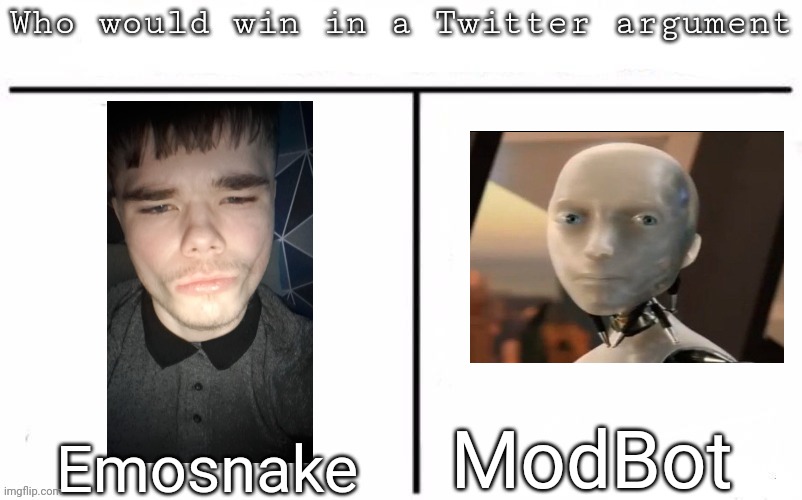 Pitting random mfs against each other | ModBot; Emosnake | image tagged in pitting random mfs against each other,msmg,memes | made w/ Imgflip meme maker