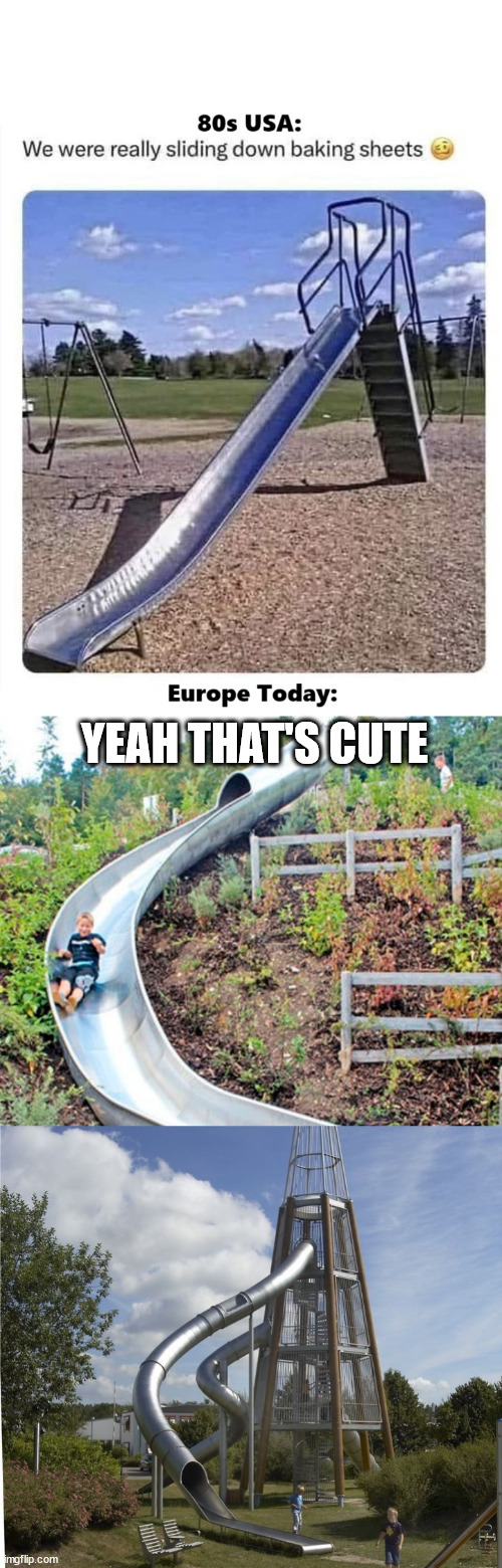 Playgrounds in Europe be like | YEAH THAT'S CUTE | image tagged in funny,meme,europe,usa | made w/ Imgflip meme maker