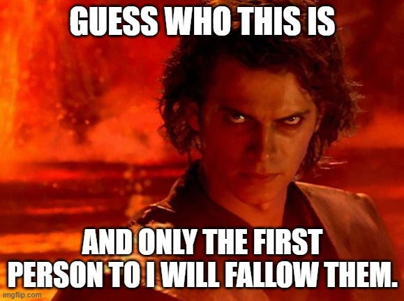 Geuss. | GUESS WHO THIS IS; AND ONLY THE FIRST PERSON TO I WILL FALLOW THEM. | image tagged in memes,you underestimate my power | made w/ Imgflip meme maker