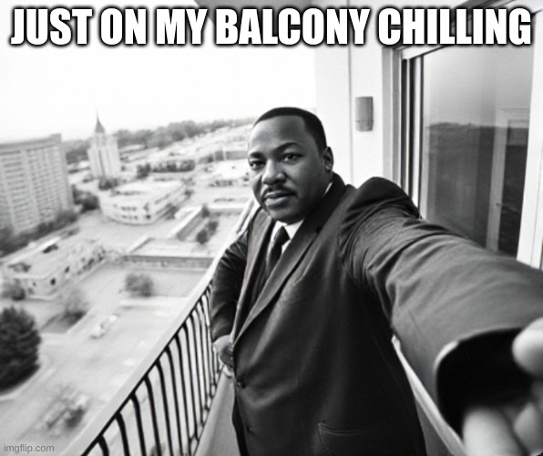 JUST ON MY BALCONY CHILLING | made w/ Imgflip meme maker