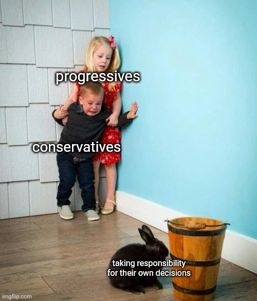 Children scared of rabbit | progressives; conservatives; taking responsibility for their own decisions | image tagged in children scared of rabbit | made w/ Imgflip meme maker
