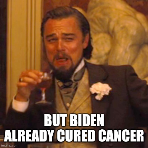 Laughing Leo Meme | BUT BIDEN ALREADY CURED CANCER | image tagged in memes,laughing leo | made w/ Imgflip meme maker