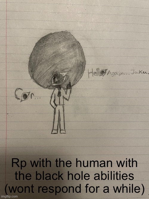 Rp with the human with the black hole abilities (wont respond for a while) | made w/ Imgflip meme maker