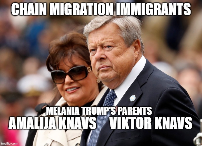 Melania Trump's Parents Immigrants | CHAIN MIGRATION IMMIGRANTS; MELANIA TRUMP'S PARENTS; AMALIJA KNAVS     VIKTOR KNAVS | image tagged in donald trump | made w/ Imgflip meme maker