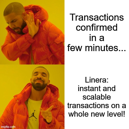 Drake Hotline Bling | Transactions confirmed in a few minutes... Linera: instant and scalable transactions on a whole new level! | image tagged in memes,drake hotline bling | made w/ Imgflip meme maker