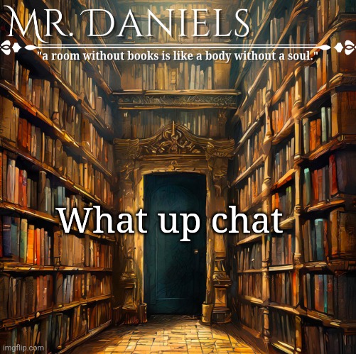 Daniels Announcement template | What up chat | image tagged in daniels announcement template | made w/ Imgflip meme maker