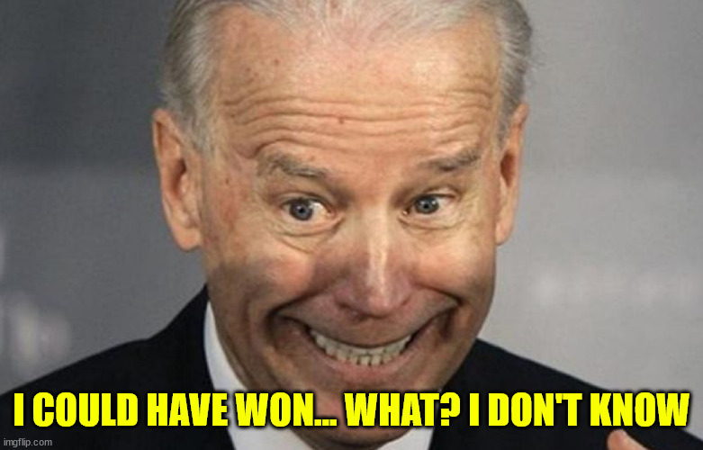 BIDEN DEMENTED DEMENTIA | I COULD HAVE WON... WHAT? I DON'T KNOW | image tagged in biden demented dementia | made w/ Imgflip meme maker