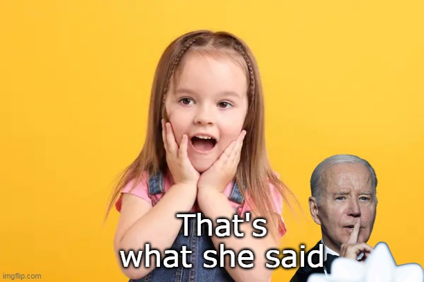 That's what she said | made w/ Imgflip meme maker