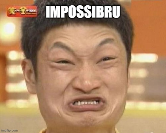 Impossibru Guy Original Meme | IMPOSSIBRU | image tagged in memes,impossibru guy original | made w/ Imgflip meme maker