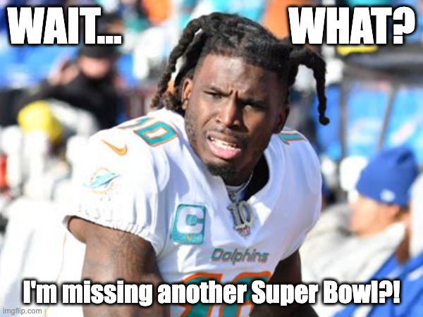 Hill Woes | WAIT...                     WHAT? I'm missing another Super Bowl?! | image tagged in nfl football | made w/ Imgflip meme maker