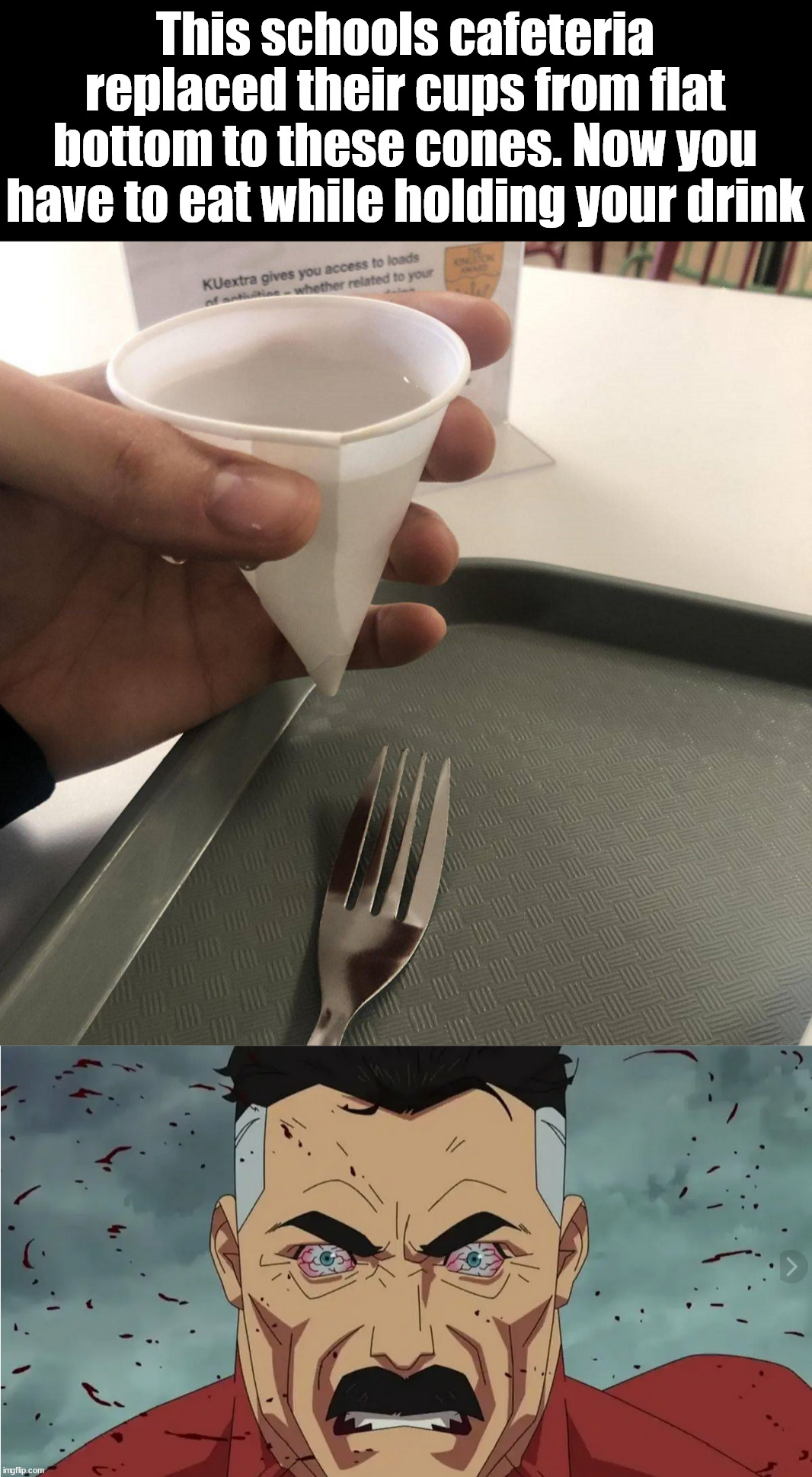 Drink fail | This schools cafeteria replaced their cups from flat bottom to these cones. Now you have to eat while holding your drink | image tagged in you had one job | made w/ Imgflip meme maker