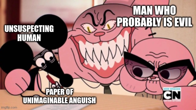 ANOTHER SHITPOST BABYYY | MAN WHO PROBABLY IS EVIL; UNSUSPECTING HUMAN; PAPER OF UNIMAGINABLE ANGUISH | image tagged in evil richard | made w/ Imgflip meme maker