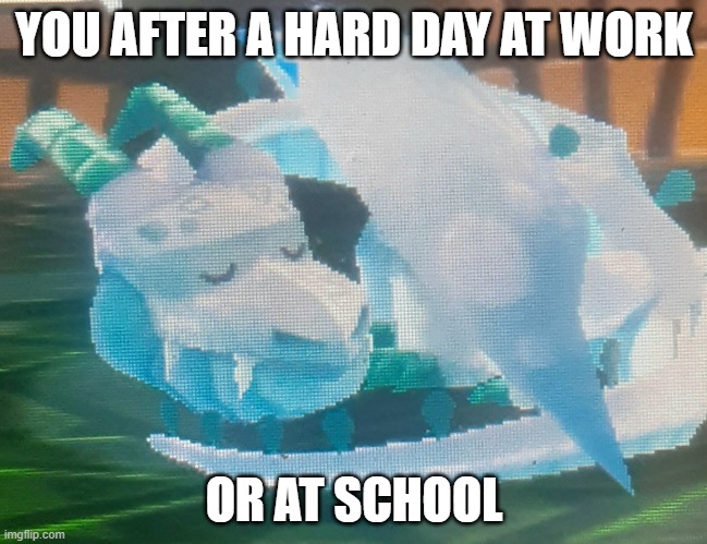 You after a hard day at work | YOU AFTER A HARD DAY AT WORK; OR AT SCHOOL | image tagged in memes | made w/ Imgflip meme maker