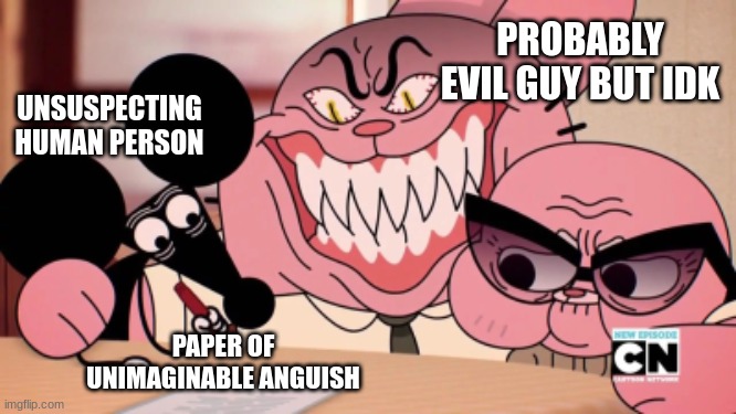 Evil Richard | PROBABLY EVIL GUY BUT IDK; UNSUSPECTING HUMAN PERSON; PAPER OF UNIMAGINABLE ANGUISH | image tagged in evil richard | made w/ Imgflip meme maker