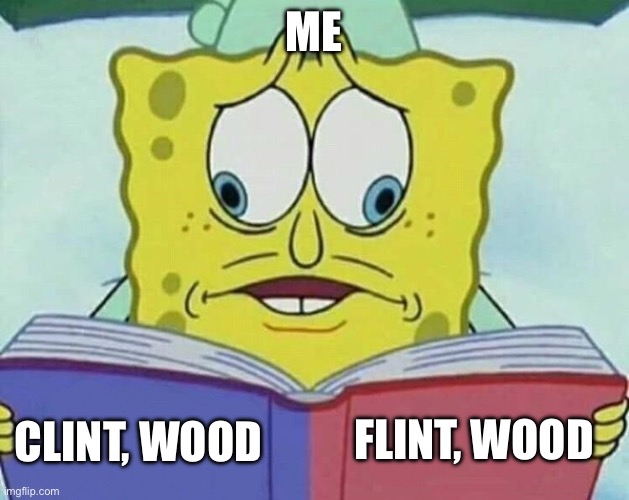 cross eyed spongebob | ME CLINT, WOOD FLINT, WOOD | image tagged in cross eyed spongebob | made w/ Imgflip meme maker