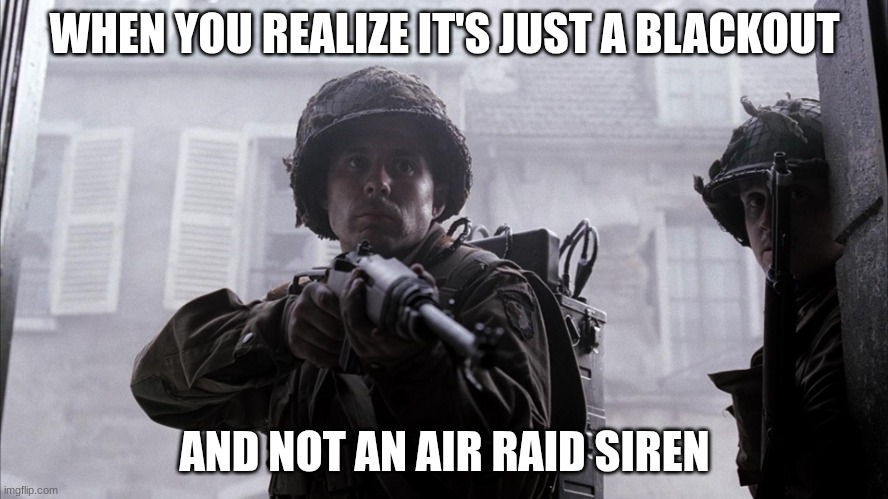 us soldier | WHEN YOU REALIZE IT'S JUST A BLACKOUT; AND NOT AN AIR RAID SIREN | image tagged in us soldier | made w/ Imgflip meme maker