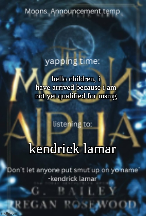 mustard | hello children, i have arrived because i am not yet qualified for msmg; kendrick lamar | image tagged in moons announcement temp | made w/ Imgflip meme maker