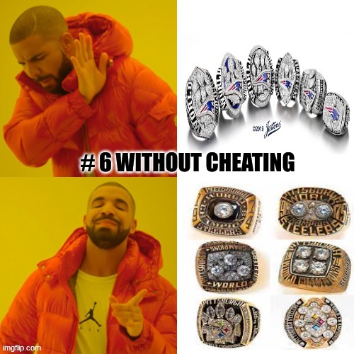 Steelers 6 rings meme | # 6 WITHOUT CHEATING | image tagged in pittsburgh steelers,new england patriots,super bowl,nfl memes,memes,nfl | made w/ Imgflip meme maker