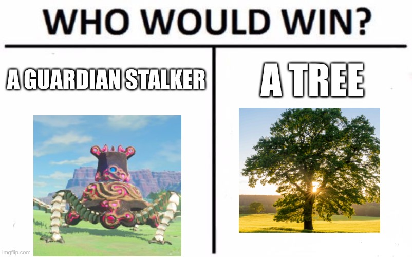 Who Would Win? | A GUARDIAN STALKER; A TREE | image tagged in memes,botw | made w/ Imgflip meme maker