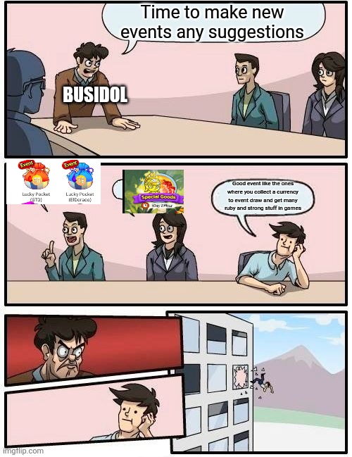 Busidol making a new event | Time to make new events any suggestions; BUSIDOL; Good event like the ones where you collect a currency to event draw and get many ruby and strong stuff in games | image tagged in memes,boardroom meeting suggestion,busidol | made w/ Imgflip meme maker