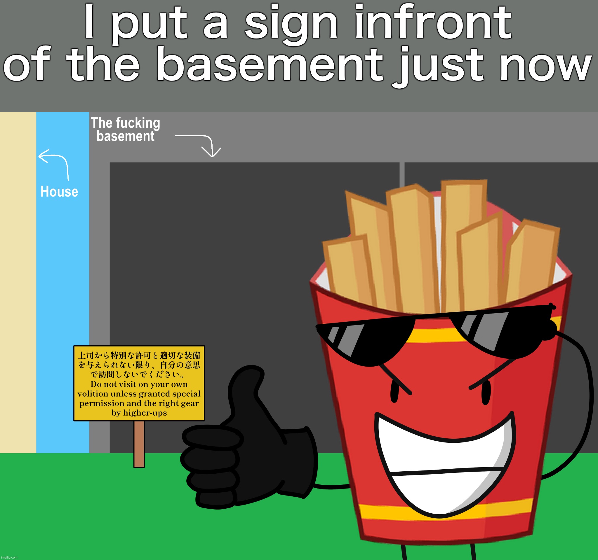 I put a sign infront of the basement just now | made w/ Imgflip meme maker