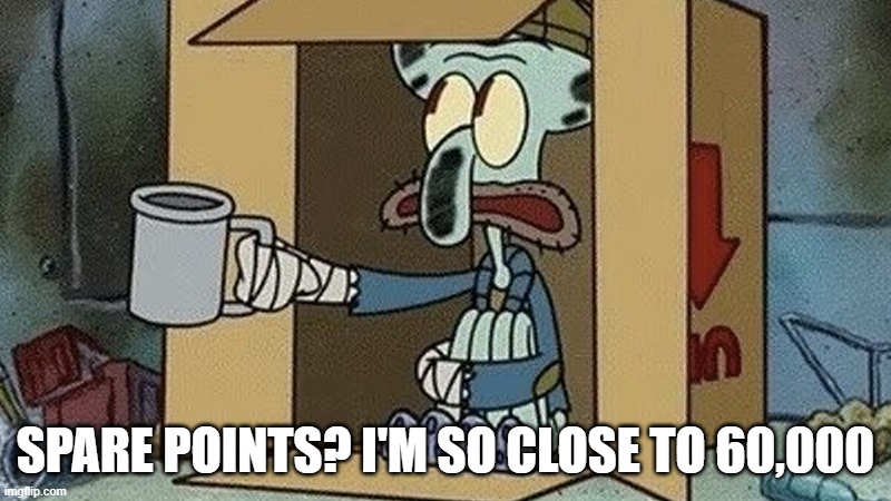 PLEASE DON'T BAN ME!!! /J /J /J /J | SPARE POINTS? I'M SO CLOSE TO 60,000 | image tagged in squidward spare change | made w/ Imgflip meme maker