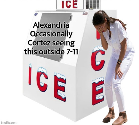 Alexandria Occasionally Cortez seeing this outside 7-11 | made w/ Imgflip meme maker