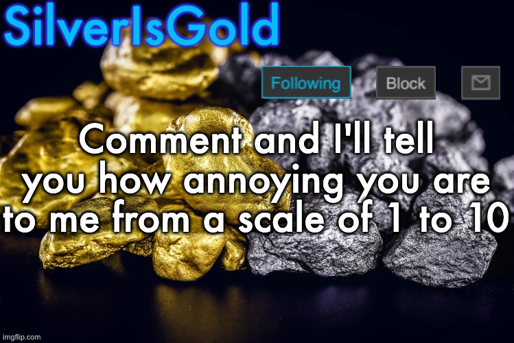 Silver’s Nostalgia Template | Comment and I'll tell you how annoying you are to me from a scale of 1 to 10 | image tagged in silver s nostalgia template | made w/ Imgflip meme maker