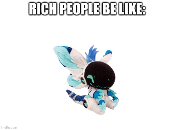 can´t unsee the similarities can you? | RICH PEOPLE BE LIKE: | image tagged in furry,funny memes | made w/ Imgflip meme maker