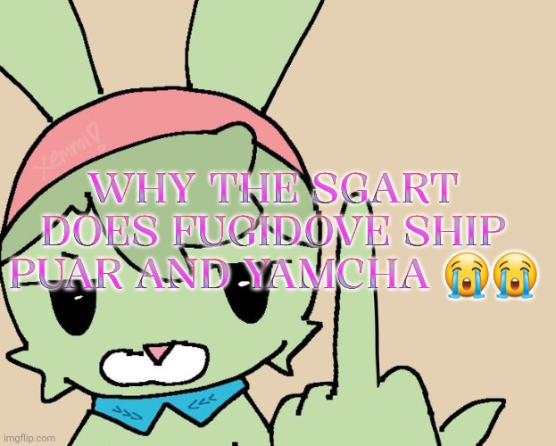 RAHHHHH FUCK YOU | WHY THE SGART DOES FUGIDOVE SHIP PUAR AND YAMCHA 😭😭 | image tagged in rahhhhh fuck you | made w/ Imgflip meme maker