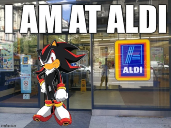 I AM AT ALDI - Shadow the Hedgehog spotted at Aldi in Budapest, Hungary | image tagged in memes,aldi,shadow the hedgehog,i am at aldi,funny,sonic | made w/ Imgflip meme maker