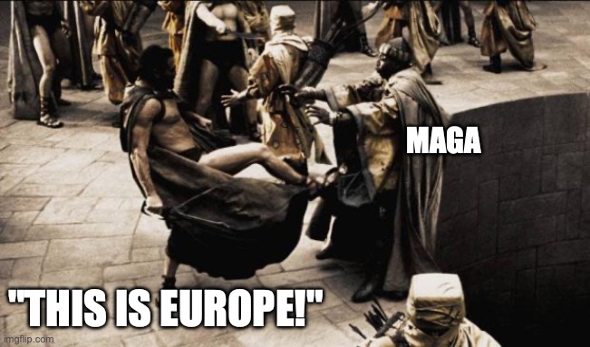 This is Europe - MAGA | MAGA; "THIS IS EUROPE!" | image tagged in madness - this is sparta | made w/ Imgflip meme maker