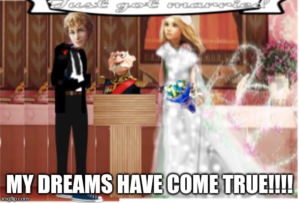 Kotlc | MY DREAMS HAVE COME TRUE!!!! | image tagged in kotlc,wedding | made w/ Imgflip meme maker