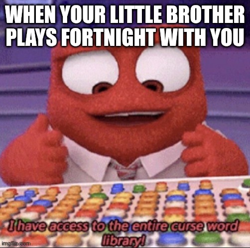 inside out | WHEN YOUR LITTLE BROTHER PLAYS FORTNIGHT WITH YOU | image tagged in inside out | made w/ Imgflip meme maker