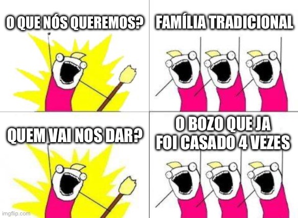 Bolsonaro familia cristã | O QUE NÓS QUEREMOS? FAMÍLIA TRADICIONAL; O BOZO QUE JA FOI CASADO 4 VEZES; QUEM VAI NOS DAR? | image tagged in bolsonaro,familia crista,pl,direita,conservador | made w/ Imgflip meme maker