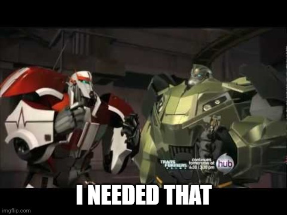 Ratchet: I needed that | image tagged in ratchet i needed that | made w/ Imgflip meme maker