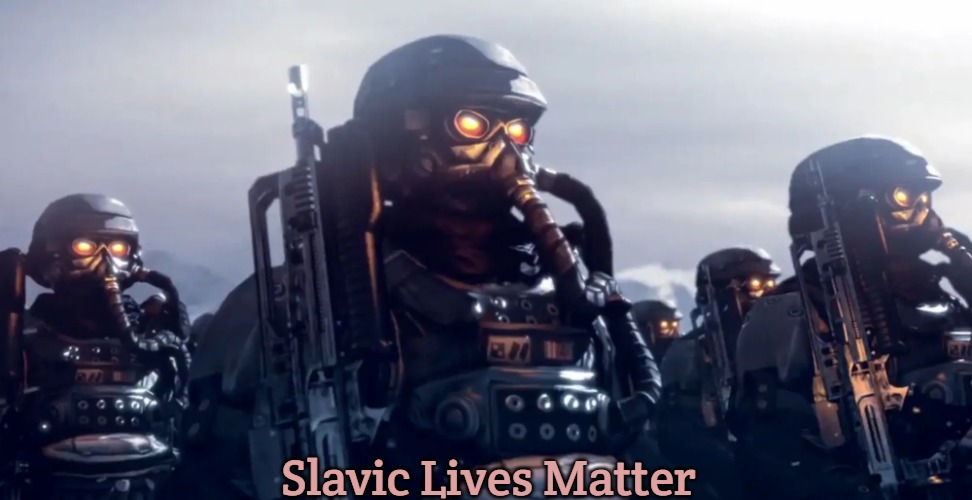 Killzone | Slavic Lives Matter | image tagged in killzone,slavic | made w/ Imgflip meme maker