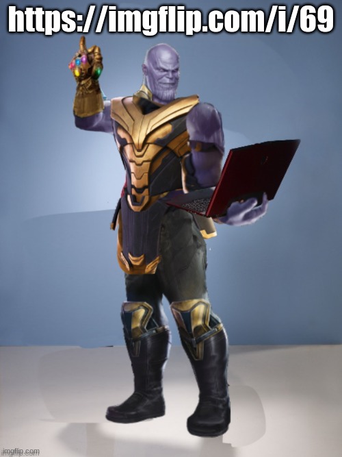 Thanos laptop | https://imgflip.com/i/69 | image tagged in thanos laptop | made w/ Imgflip meme maker