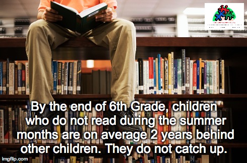 By the end of 6th Grade, children who do not read during the summer months are on average 2 years behind other children. They do not catch u | made w/ Imgflip meme maker