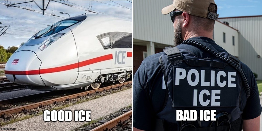 InterCity Express vs. Immigration and Customs Enforcement | image tagged in ice,german bullet trains,immigration and customs enforcement,i want bullet trains in america,i hate donald trump | made w/ Imgflip meme maker