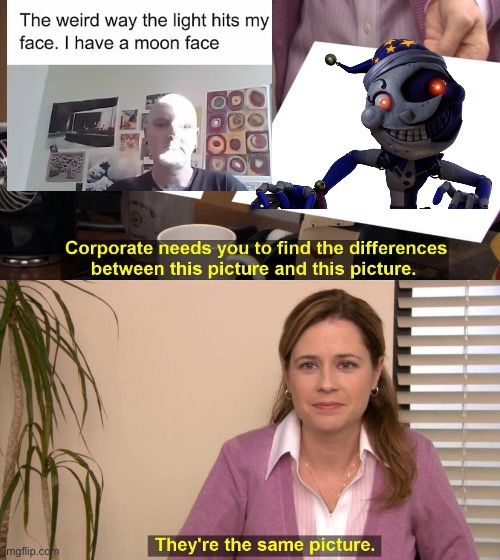 Moon | image tagged in they are the same picture | made w/ Imgflip meme maker