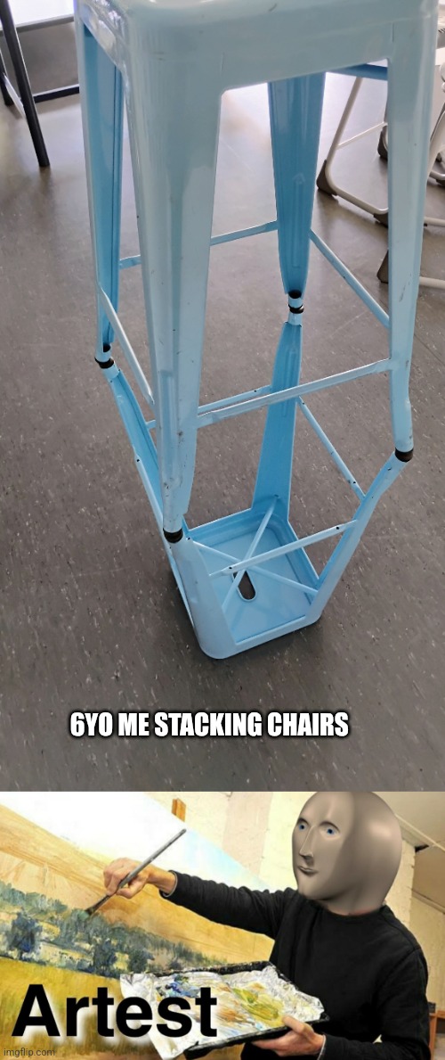 6YO ME STACKING CHAIRS | image tagged in meme man artist,chair,school,art | made w/ Imgflip meme maker