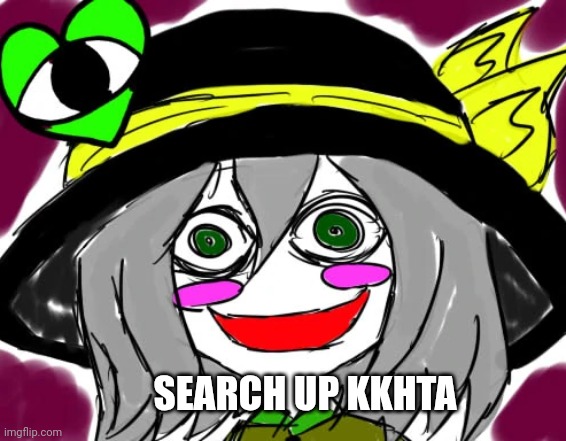 SEARCH UP KKHTA | image tagged in kkhta | made w/ Imgflip meme maker