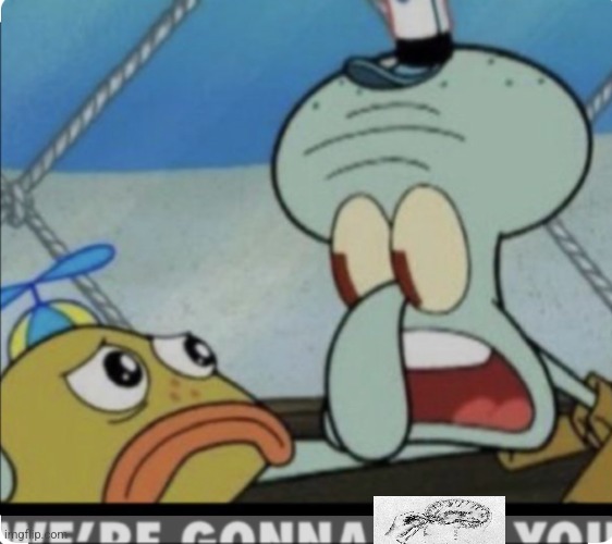 Squidward “We’re gonna kill you” | image tagged in squidward we re gonna kill you | made w/ Imgflip meme maker