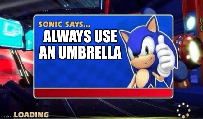 Sonic Says | ALWAYS USE AN UMBRELLA | image tagged in sonic says | made w/ Imgflip meme maker