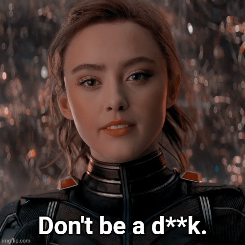 Cassie lang it's never to late to stop being a dick | Don't be a d**k. | image tagged in cassie lang it's never to late to stop being a dick | made w/ Imgflip meme maker