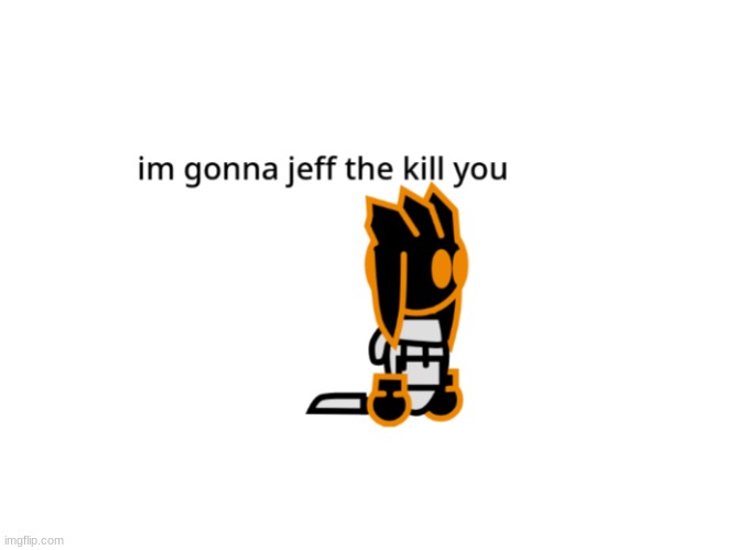 i got bored | image tagged in jeff the killer | made w/ Imgflip meme maker