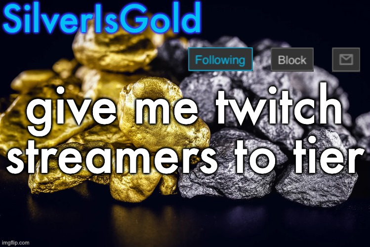 i.e. hasan, destiny, etc. | give me twitch streamers to tier | image tagged in silver s nostalgia template | made w/ Imgflip meme maker