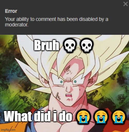 Bruh 💀💀; What did i do 😭😭😭 | made w/ Imgflip meme maker